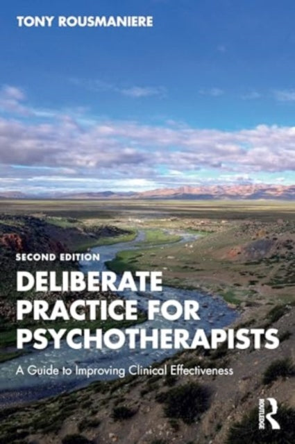 Deliberate Practice for Psychotherapists: A Guide to Improving Clinical Effectiveness