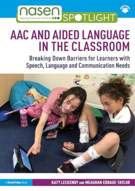 AAC and Aided Language in the Classroom: Breaking Down Barriers for Learners with Speech, Language and Communication Needs