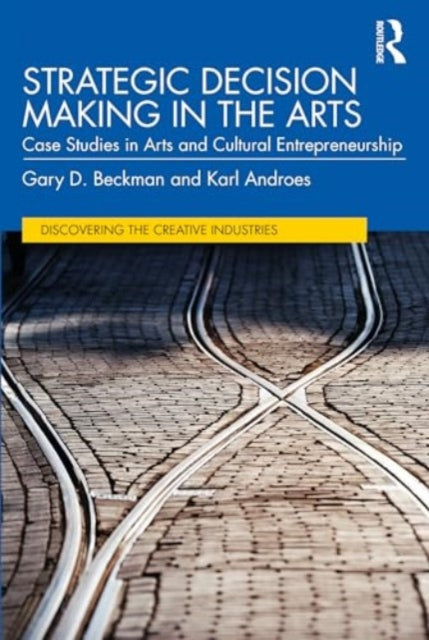 Strategic Decision Making in the Arts: Case Studies in Arts and Cultural Entrepreneurship