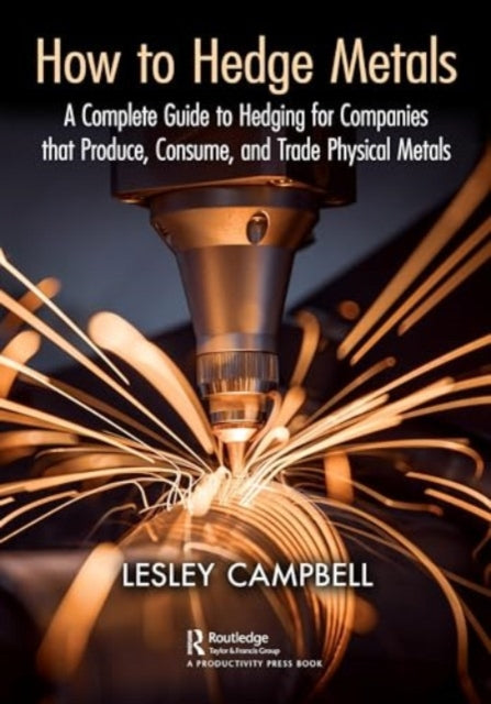 How to Hedge Metals: A Complete Guide to Hedging for Companies that Produce, Consume, and Trade Physical Metals