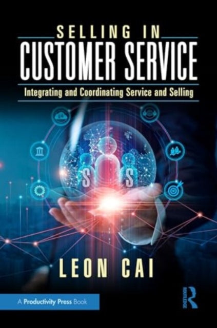 Selling in Customer Service: Integrating and Coordinating Service and Selling