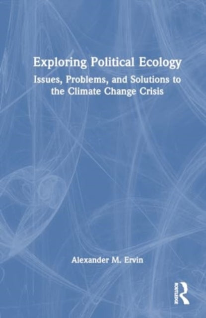 Exploring Political Ecology: Issues, Problems, and Solutions to the Climate Change Crisis