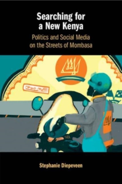 Searching for a New Kenya: Politics and Social Media on the Streets of Mombasa