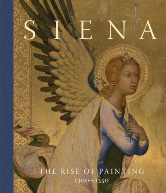 Siena: The Rise of Painting, 1300–1350