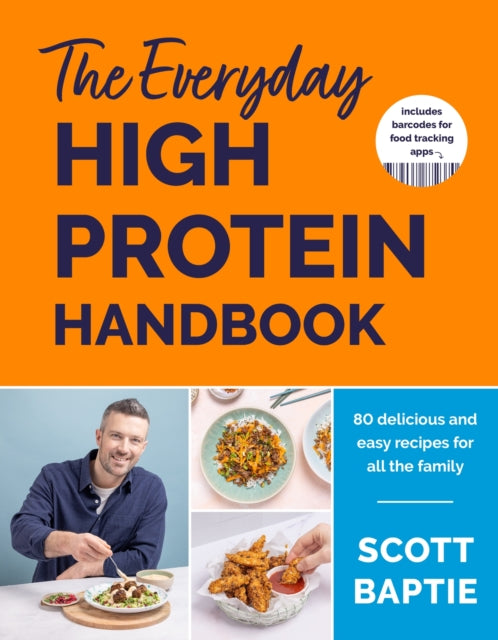 The Everyday High Protein Handbook: THE BRAND NEW COOKBOOK - with 80 delicious family-friendly recipes
