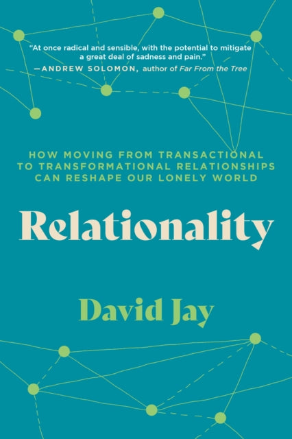 Relationality: How Moving from Transactional to Transformational Relationships Can Reshape Our  Lonely World