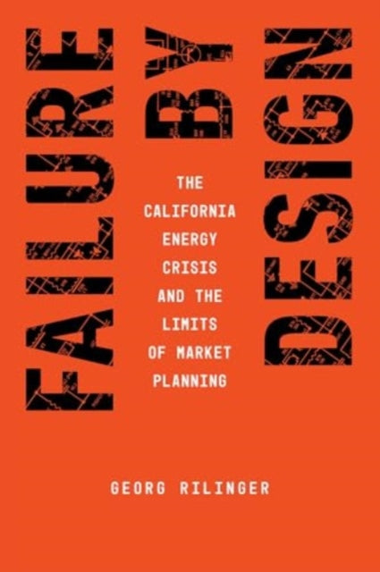 Failure by Design: The California Energy Crisis and the Limits of Market Planning