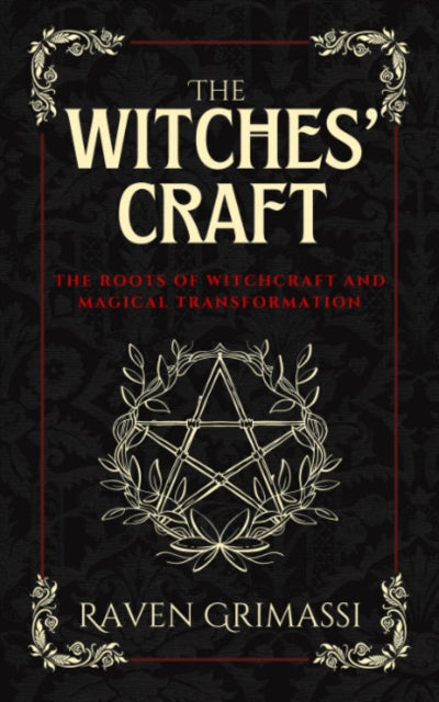 The Witches Craft: The Roots of Witchcraft and Magical Transformation