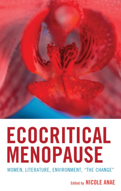 Ecocritical Menopause: Women, Literature, Environment, “The Change”