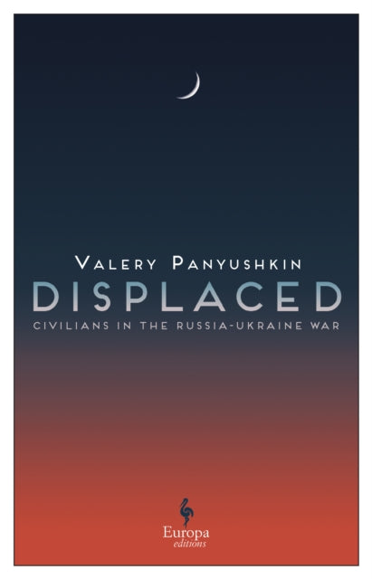 Displaced: Civilians in the Russia-Ukraine War