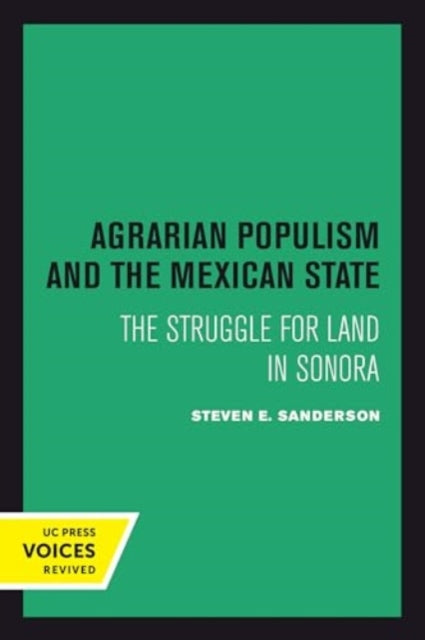 Agrarian Populism and the Mexican State: The Struggle for Land in Sonora