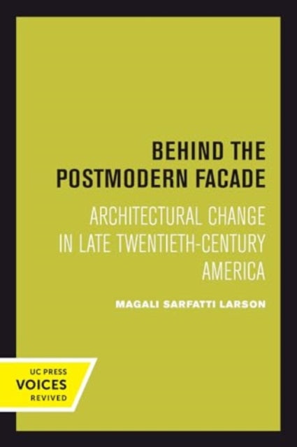 Behind the Postmodern Facade: Architectural Change in Late Twentieth-Century America