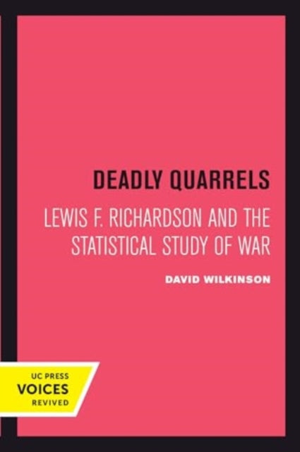 Deadly Quarrels: Lewis F. Richardson and the Statistical Study of War