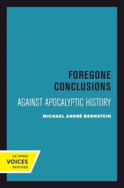 Foregone Conclusions: Against Apocalyptic History