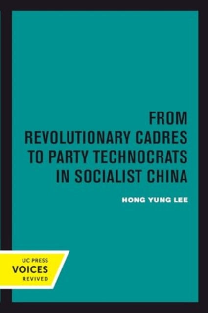 From Revolutionary Cadres to Party Technocrats in Socialist China