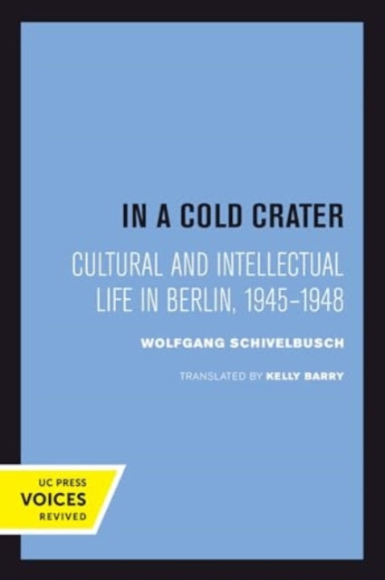 In a Cold Crater: Cultural and Intellectual Life in Berlin, 1945-1948