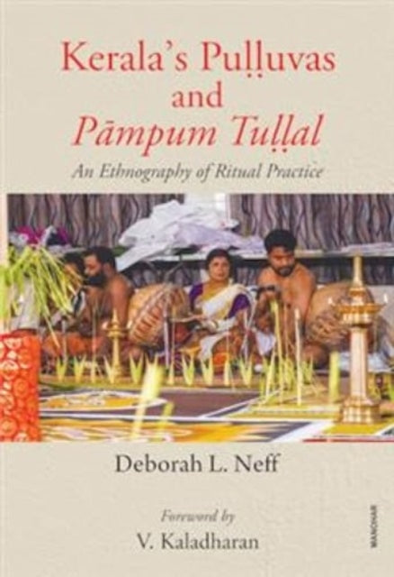 Kerala's Pulluvas and Pampum Tullal: An Ethnography of Ritual Practice