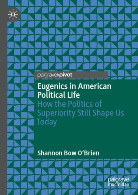 Eugenics in American Political Life: How the Politics of Superiority Still Shape Us Today