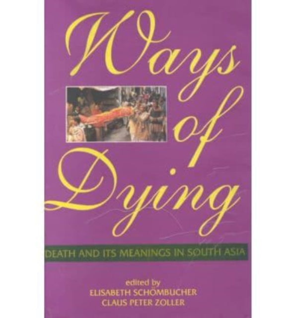 Ways of Dying: Death and its Meaning in South Asia