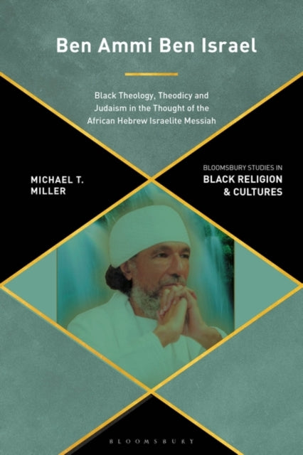 Ben Ammi Ben Israel: Black Theology, Theodicy and Judaism in the Thought of the African Hebrew Israelite Messiah