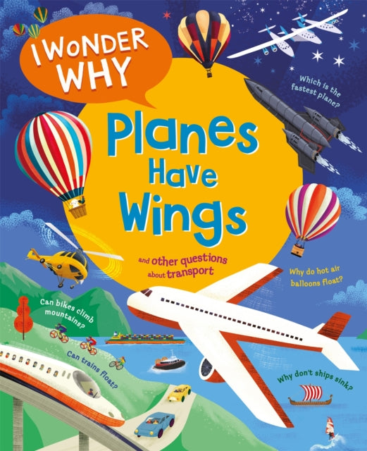 I Wonder Why Planes Have Wings: And other questions about transport