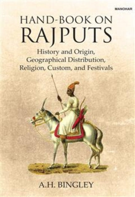 Hand-Book on Rajputs: History and Origin, Geographical Distribution, Religion, Custom and Festivals