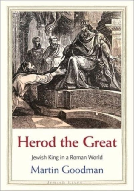 Herod the Great: Jewish King in a Roman World