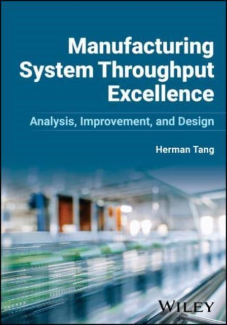 Manufacturing System Throughput Excellence: Analysis, Improvement, and Design