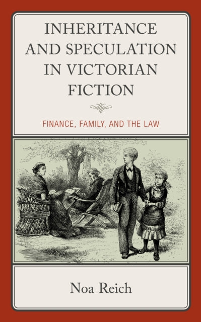 Inheritance and Speculation in Victorian Fiction: Finance, Family, and the Law