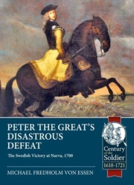 Peter the Great's Disastrous Defeat: The Swedish Victory at Narva, 1700