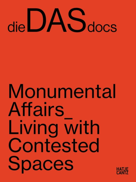 dieDASdocs (Bilingual edition): Monumental Affairs: Living With Contested Spaces