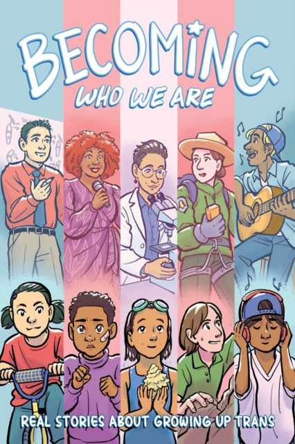 Becoming Who We Are: Real Stories About Growing Up Trans