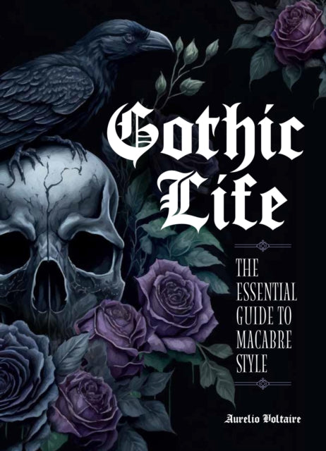 Gothic Life: The Essential Guide to Macabre Style