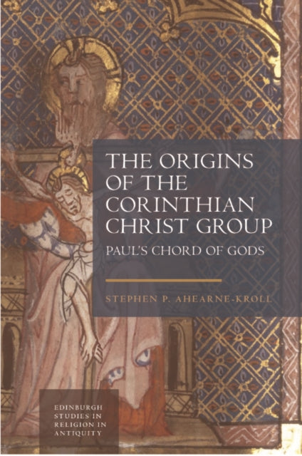 The Origins of the Corinthian Christ Group: Paul'S Chord of Gods