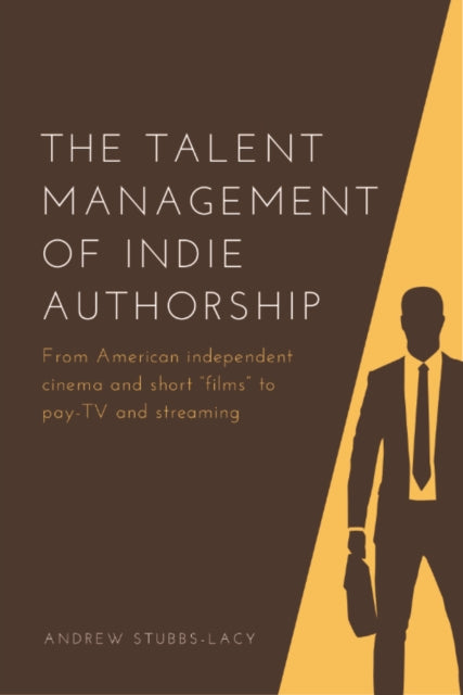 The Talent Management of Indie Authorship: From American Independent Cinema and Short Films to Pay-Tv and Streaming