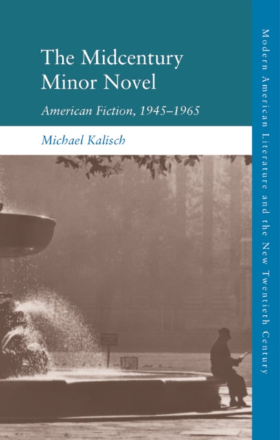 The Midcentury Minor Novel: American Fiction, 1945 1965