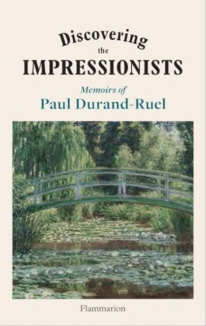 Discovering the Impressionists: Memoirs of Paul Durand-Ruel