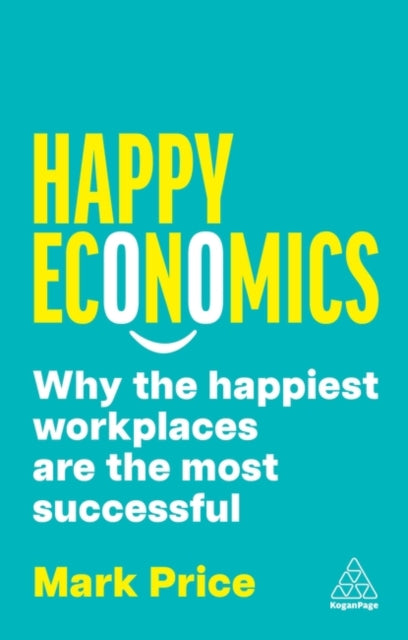 Happy Economics: Why the Happiest Workplaces are the Most Successful