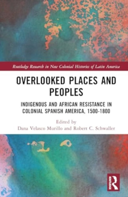 Overlooked Places and Peoples: Indigenous and African Resistance in Colonial Spanish America, 1500-1800