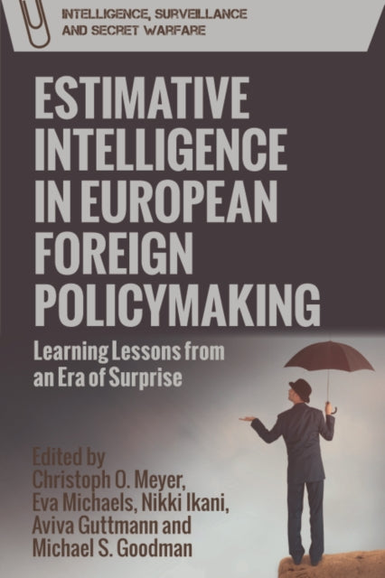 Estimative Intelligence in European Foreign Policymaking: Learning Lessons from an Era of Surprise