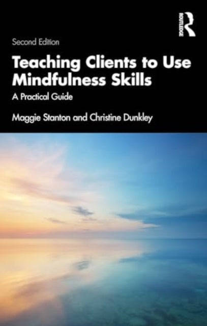 Teaching Clients to Use Mindfulness Skills: A Practical Guide