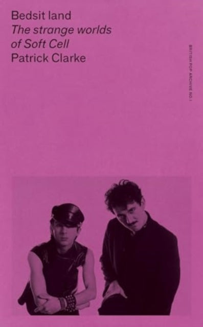 Bedsit Land: The Strange Worlds of Soft Cell