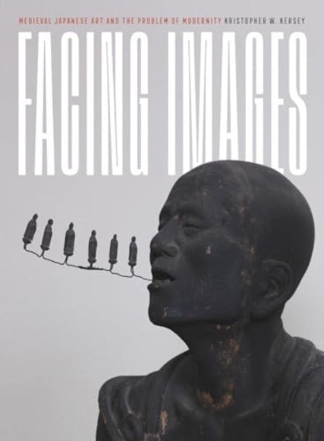 Facing Images: Medieval Japanese Art and the Problem of Modernity