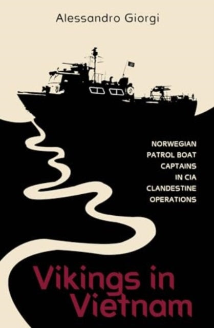 Vikings in Vietnam: Norwegian Patrol Boat Captains in CIA Clandestine Operations