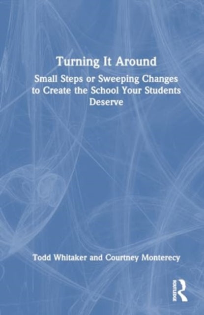 Turning It Around: Small Steps or Sweeping Changes to Create the School Your Students Deserve