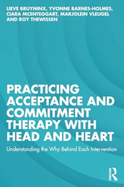 Practicing Acceptance and Commitment Therapy with Head and Heart: Understanding the Why Behind Each Intervention