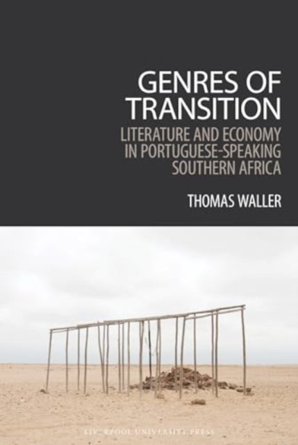 Genres of Transition: Literature and Economy in Portuguese-Speaking Southern Africa