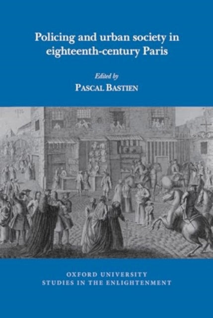 Policing and urban society in eighteenth-century Paris