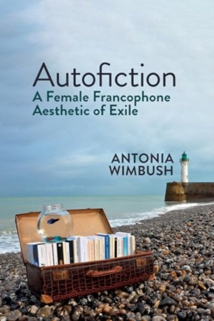 Autofiction: A Female Francophone Aesthetic of Exile