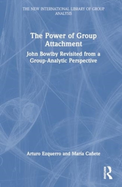 The Power of Group Attachment: John Bowlby Revisited from a Group-Analytic Perspective